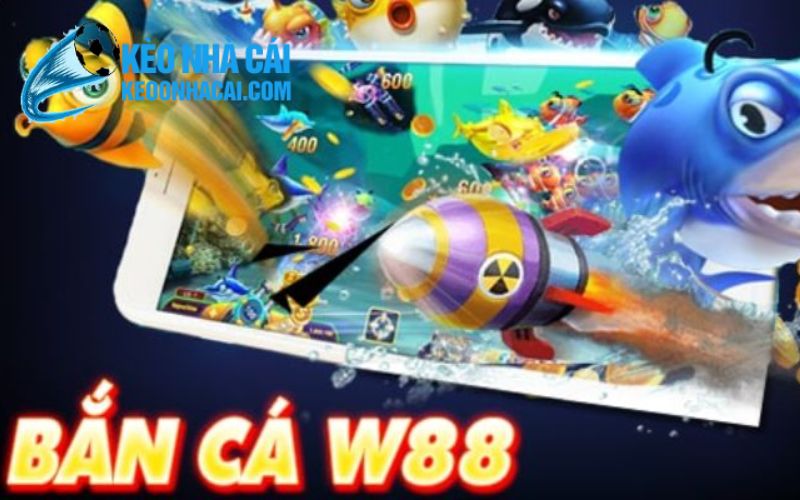 keonhacai 18 W88 và sức hút của game bắn cá